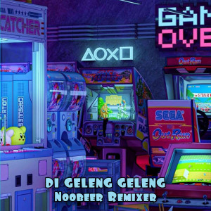 Noobeer Remixer的專輯Di Geleng Geleng