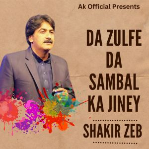 Listen to Da Zulfe Da Sambal Ka Jiney song with lyrics from Shakir Zeb