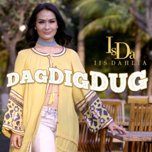 Dengarkan lagu Dag Dig Dug nyanyian Iis Dahlia dengan lirik