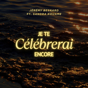 Listen to Je te célébrerai encore song with lyrics from Jérémy Besnard