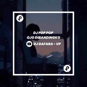 DJ GAFARA - VP的專輯DJ Pop Pop x Ajo Dibandingko