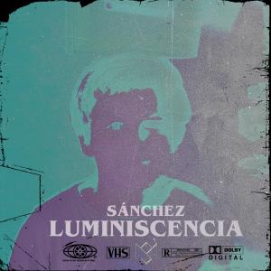 Sánchez的專輯Luminiscencia (feat. SAMVA COLLECTIVE & LKA) (Explicit)