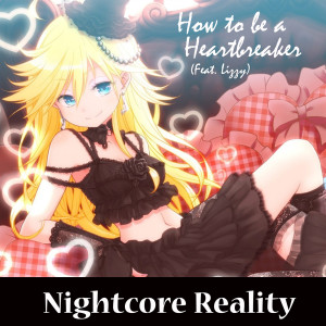 收聽Nightcore Reality的How to Be a Heartbreaker歌詞歌曲