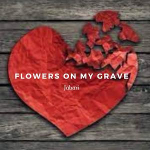 Listen to Flowers On My Grave song with lyrics from Jabari