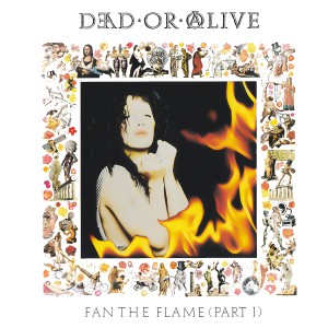 อัลบัม Fan the Flame (Pt. 1) [Invincible Edition] ศิลปิน Dead Or Alive