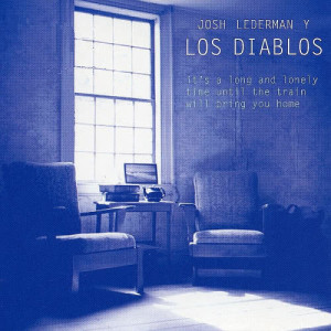 Josh Lederman y Los Diablos的專輯It's a Long and Lonely Time Until the Train Will Bring You Home