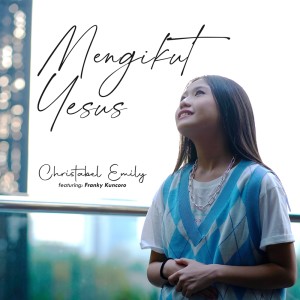 Dengarkan Mengikut Yesus lagu dari Christabel Emily dengan lirik