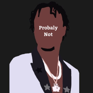 Listen to Probaly Not (Explicit) song with lyrics from Tjay