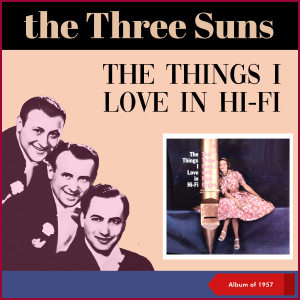 Album The Things I Love In Hi-Fi (Album of 1957) from The Three Suns