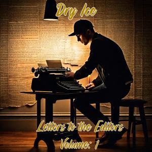 Dry Ice的專輯Letters to the Editors, Vol. 1 (Explicit)