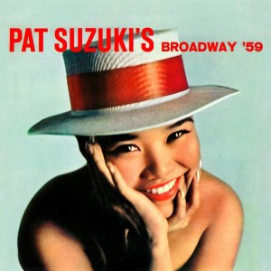 อัลบัม Pat Suzuki's Broadway '59 ศิลปิน Pat Suzuki