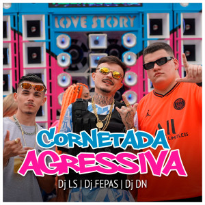 Listen to Cornetada Agressiva (Explicit) song with lyrics from DJ Ls
