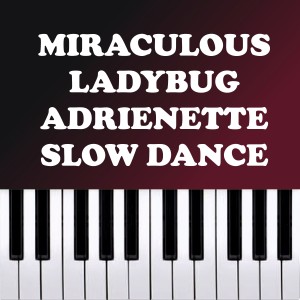 Miraculous Ladybug - Adrienette Slow Dance - Piano Version