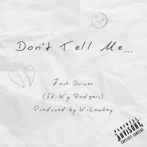 KY Rodgers的專輯Don't Tell Me (feat. Josh Driver) (Explicit)