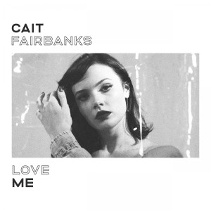 收聽Cait Fairbanks的Love Me歌詞歌曲