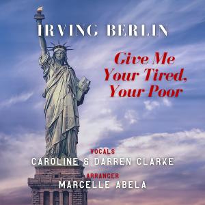 Irving Berlin的專輯Give Me Your Tired, Your Poor (feat. Caroline Joy Clarke, Darren Clarke) [Vocals and Orchestra Version]