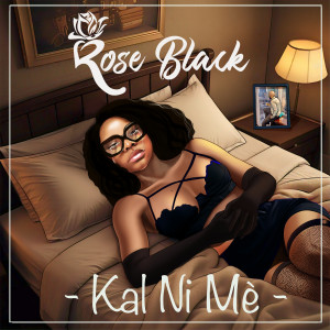 收聽Rose Black的Kal ni mè歌詞歌曲