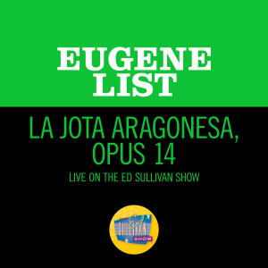 Eugene List的專輯La Jota Aragonesa, Opus 14 (Live On The Ed Sullivan Show, June 14, 1970)