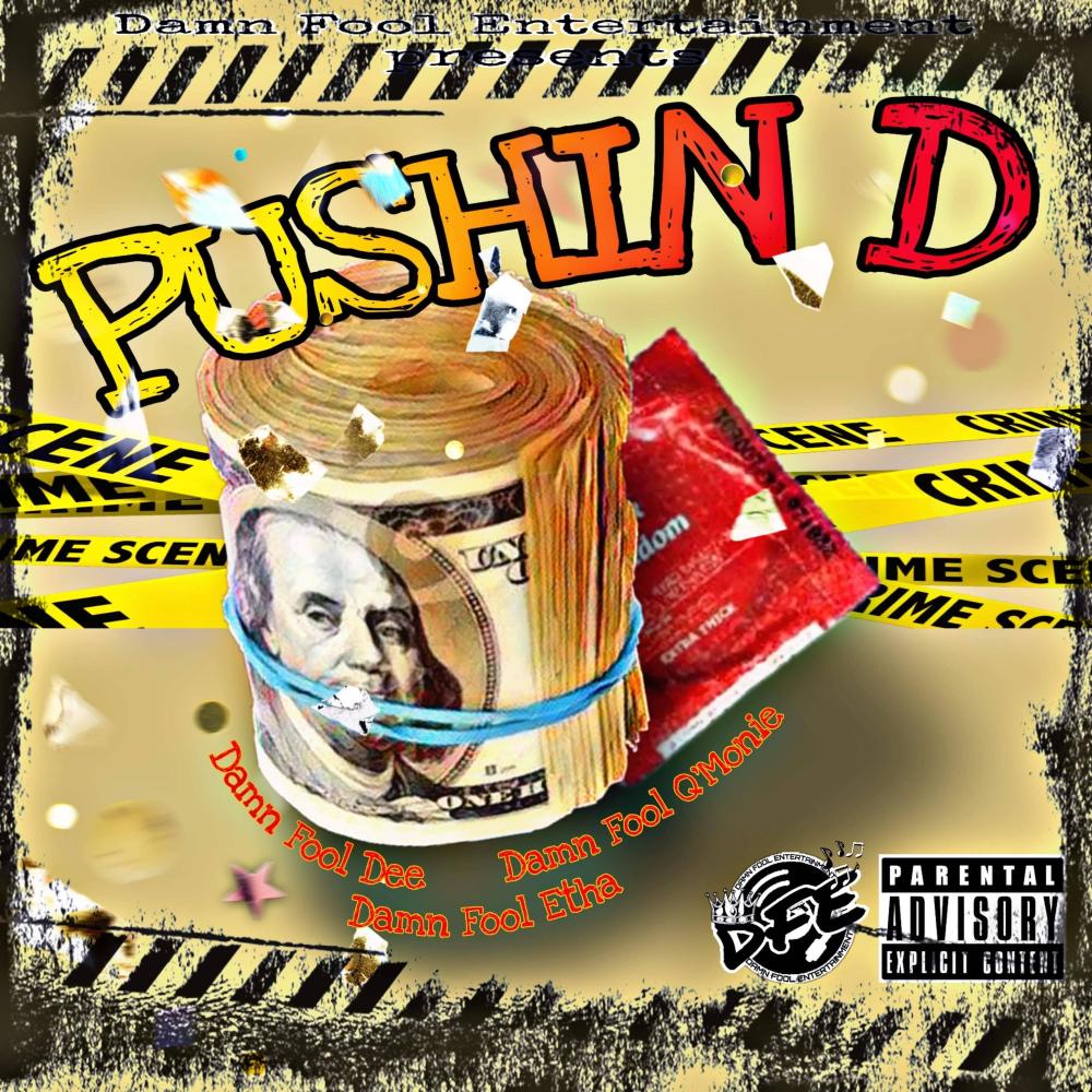 Pushin D (feat. Damn Fool Q’Monie & Damn Fool Etha) (Explicit)