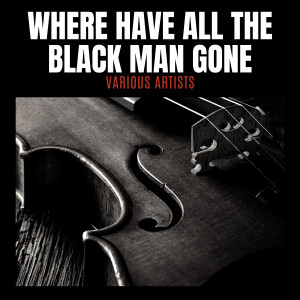 Various的專輯Where Have All The Black Man Gone