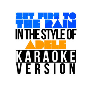 ดาวน์โหลดและฟังเพลง Set Fire to the Rain (In the Style of Adele) [Karaoke Version] พร้อมเนื้อเพลงจาก Karaoke - Ameritz