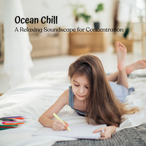 Ocean Chill: A Relaxing Soundscape for Concentration dari Concentration Studying Music Academy