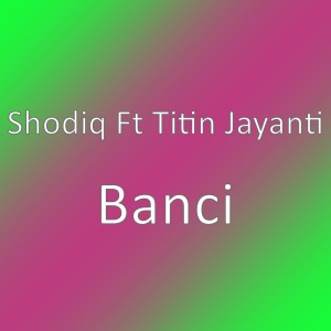 Dengarkan lagu Banci nyanyian Shodiq dengan lirik
