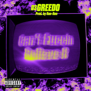收聽03 Greedo的Can't Fuccin Believe It (Explicit)歌詞歌曲