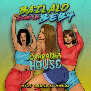收聽Coli Rabia La Crema的Bailalo Como La Beba (Guaracha House)歌詞歌曲