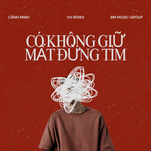 VH的專輯Có Không Giữ Mất Đừng Tìm (VH Remix)