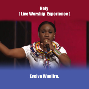 Album Holy (Live Worship Experience) from Evelyn Wanjiru
