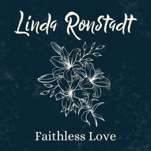 Faithless Love dari Linda Ronstadt