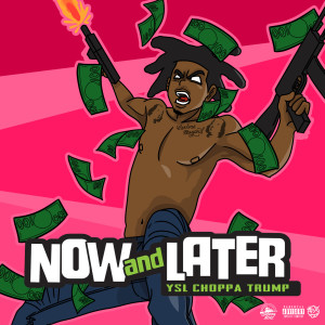 Listen to Now and Later (Explicit) song with lyrics from Ysl Choppa Trump