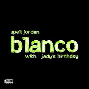 收聽Spell Jordan的Blanco (feat. JADY'S BIRTHDAY) (Sped Up) (Explicit)歌詞歌曲