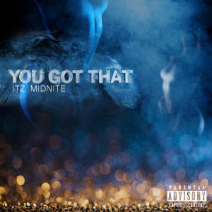 Dengarkan You Got That (Explicit) lagu dari Itz Midnite dengan lirik