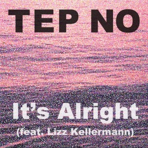 收聽Tep No的It's Alright (feat. Lizz Kellermann)歌詞歌曲