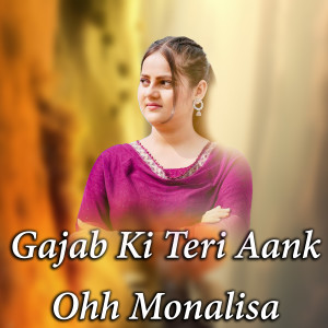 Album Gajab Ki Teri Aank Ohh Monalisa from Manish Awana