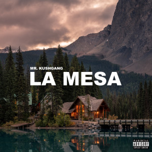 ดาวน์โหลดและฟังเพลง La Mesa (Explicit) พร้อมเนื้อเพลงจาก Mr. Kushgang