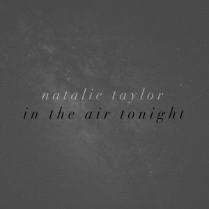 Listen to In the Air Tonight song with lyrics from Natalie Taylor