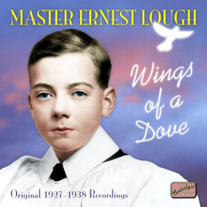 Ernest Lough的專輯Lough, Ernest: Wings of A Dove (1927-1938)