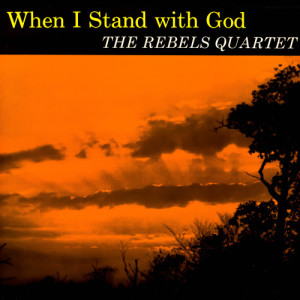 The Rebels Quartet的專輯When I Stand With God