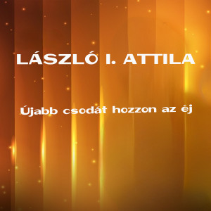 ดาวน์โหลดและฟังเพลง Újabb csodát hozzon az éj พร้อมเนื้อเพลงจาก László I. Attila