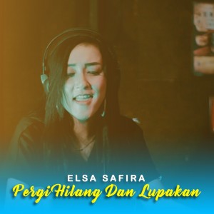 ดาวน์โหลดและฟังเพลง Pergi Hilang Dan Lupakan พร้อมเนื้อเพลงจาก Elsa Safira