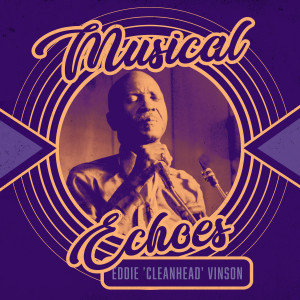 อัลบัม Musical Echoes of Eddie "Cleanhead" Vinson ศิลปิน Eddie "Cleanhead" Vinson