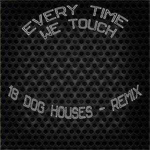 收聽18 DOG HOUSES的Every Time We Touch (18DH Remix)歌詞歌曲