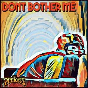 收听The Pinholes的Don't Bother Me歌词歌曲