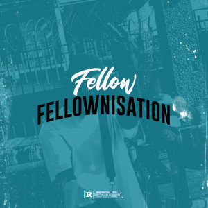 Album Fellownisation (Explicit) oleh Fellow