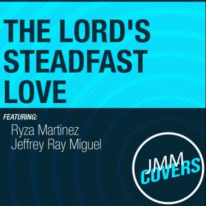 Listen to The Lord Steadfast Love (Based on Psalm 118) song with lyrics from Ryza Martinez