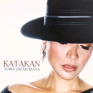 Dengarkan lagu Katakan nyanyian Tiara Jacquelina dengan lirik