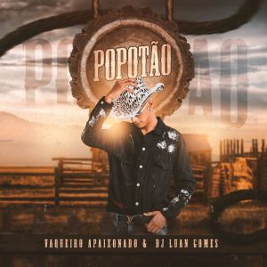 Listen to Popotão song with lyrics from Vaqueiro Apaixonado